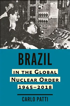 Patti |  Brazil in the Global Nuclear Order, 1945–2018 | eBook | Sack Fachmedien