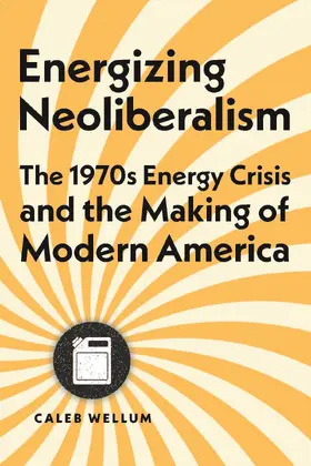 Wellum |  Energizing Neoliberalism | Buch |  Sack Fachmedien