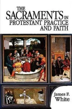 White |  The Sacraments in Protestant Practice and Faith | eBook | Sack Fachmedien