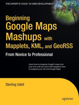 Udell |  Beginning Google Maps Mashups with Mapplets, KML, and GeoRSS | Buch |  Sack Fachmedien