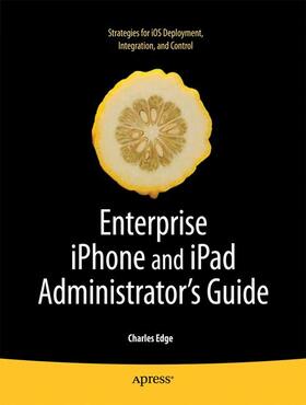 Edge |  Enterprise iPhone and iPad Administrator's Guide | Buch |  Sack Fachmedien