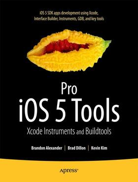 Alexander / Dillon / Kim |  Pro IOS 5 Tools | Buch |  Sack Fachmedien