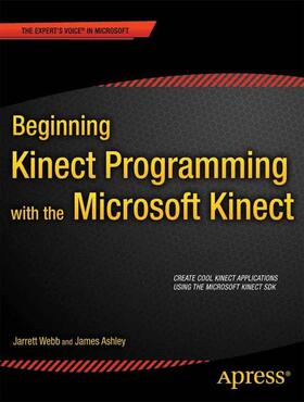 Webb / Ashley |  Beginning Kinect Programming with the Microsoft Kinect SDK | Buch |  Sack Fachmedien