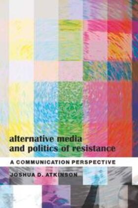 Atkinson |  Alternative Media and Politics of Resistance | Buch |  Sack Fachmedien