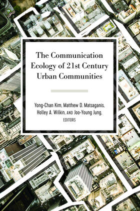 Matsaganis / Kim / Wilkin |  The Communication Ecology of 21st Century Urban Communities | eBook | Sack Fachmedien