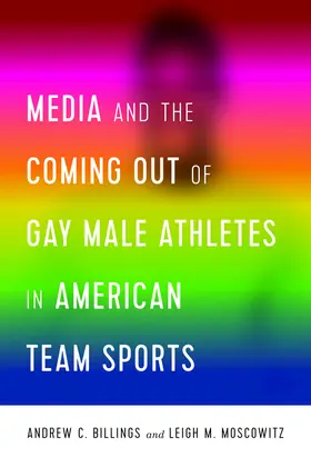 Moscowitz / Billings |  Media and the Coming Out of Gay Male Athletes in American Team Sports | eBook | Sack Fachmedien