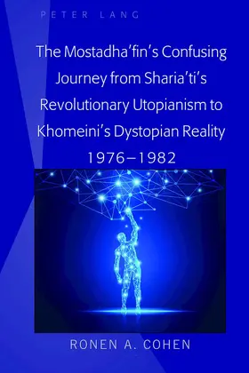 Cohen |  The Mostadha’fin’s Confusing Journey from Sharia’ti’s Revolutionary Utopianism to Khomeini’s Dystopian Reality 1976-1982 | eBook | Sack Fachmedien