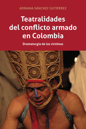 Sánchez Gutiérrez |  Teatralidades del conflicto armado en Colombia | eBook | Sack Fachmedien