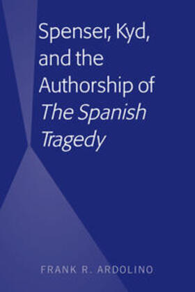 Ardolino |  Spenser, Kyd, and the Authorship of “The Spanish Tragedy” | eBook | Sack Fachmedien