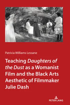 Lessane |  Teaching &lt;I&gt;Daughters of the Dust&lt;/I&gt; as a Womanist Film and the Black Arts Aesthetic of Filmmaker Julie Dash | eBook | Sack Fachmedien