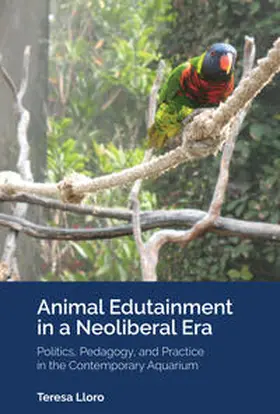 Lloro |  Animal Edutainment in a Neoliberal Era | eBook | Sack Fachmedien