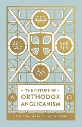 McDermott |  The Future of Orthodox Anglicanism | eBook | Sack Fachmedien