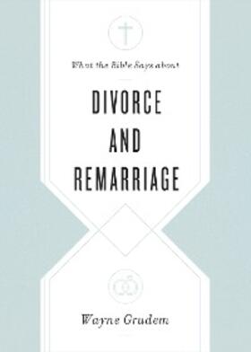 Grudem |  What the Bible Says about Divorce and Remarriage | eBook | Sack Fachmedien