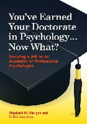 Morgan / Landrum |  You've Earned Your Doctorate in Psychology... Now What?: Securing a Job as an Academic or Professional Psychologist | Buch |  Sack Fachmedien