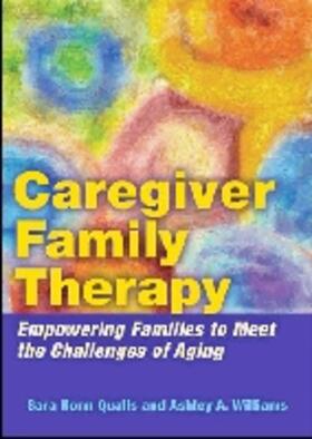 Qualls / Williams |  Caregiver Family Therapy: Empowering Families to Meet the Challenges of Aging | Buch |  Sack Fachmedien