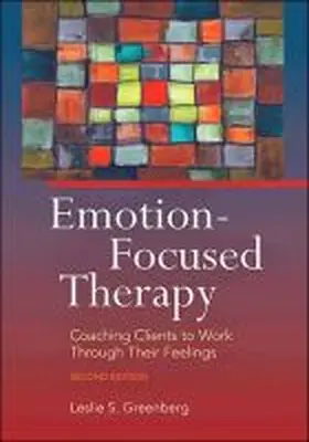 Greenberg |  Emotion-Focused Therapy: Coaching Clients to Work Through Their Feelings | Buch |  Sack Fachmedien