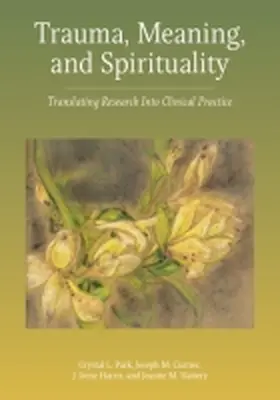 Park / Currier / Harris |  Trauma, Meaning, and Spirituality: Translating Research Into Clinical Practice | Buch |  Sack Fachmedien