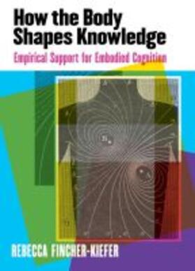 Fincher-Kiefer |  How the Body Shapes Knowledge: Empirical Support for Embodied Cognition | Buch |  Sack Fachmedien