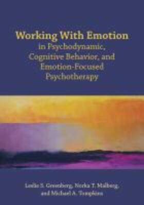 Greenberg / Malberg / Tompkins |  Working with Emotion in Psychodynamic, Cognitive Behavior, and Emotion-Focused Psychotherapy | Buch |  Sack Fachmedien
