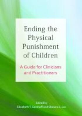 Gershoff / Lee |  Ending the Physical Punishment of Children: A Guide for Clinicians and Practitioners | Buch |  Sack Fachmedien