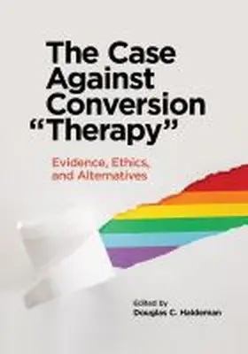 Haldeman |  The Case Against Conversion "Therapy" | Buch |  Sack Fachmedien