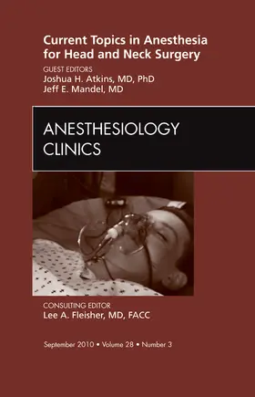 Atkins / Mandel |  Current Topics in Anesthesia for Head and Neck Surgery, an Issue of Anesthesiology Clinics | Buch |  Sack Fachmedien