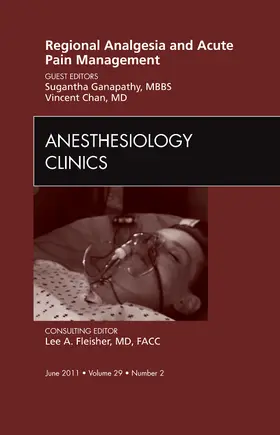 Ganapathy / Chan |  Regional Analgesia and Acute Pain Management, an Issue of Anesthesiology Clinics | Buch |  Sack Fachmedien