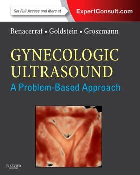 Benacerraf / Goldstein / Groszmann |  Gynecologic Ultrasound: A Problem-Based Approach | Buch |  Sack Fachmedien