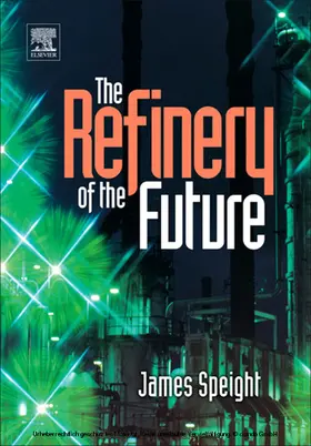 Speight |  The Refinery of the Future | eBook | Sack Fachmedien