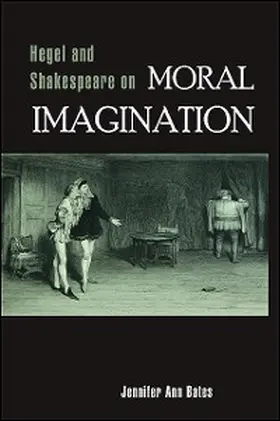 Bates |  Hegel and Shakespeare on Moral Imagination | eBook | Sack Fachmedien