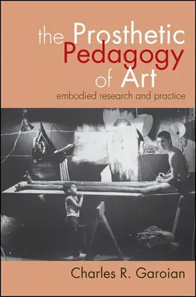 Garoian |  The Prosthetic Pedagogy of Art | eBook | Sack Fachmedien