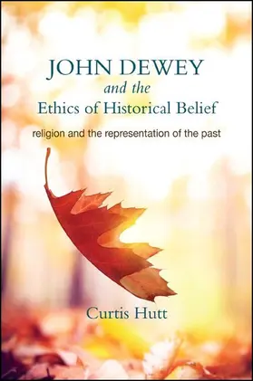 Hutt |  John Dewey and the Ethics of Historical Belief | eBook | Sack Fachmedien