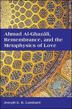 Lumbard |  Ahmad al-Ghazali, Remembrance, and the Metaphysics of Love | eBook | Sack Fachmedien