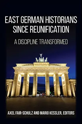 Fair-Schulz / Kessler |  East German Historians since Reunification | eBook | Sack Fachmedien