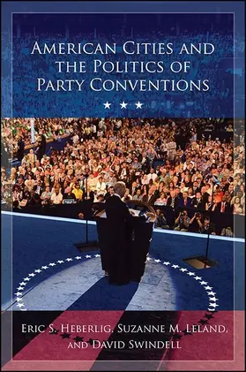 Heberlig / Leland / Swindell |  American Cities and the Politics of Party Conventions | eBook | Sack Fachmedien