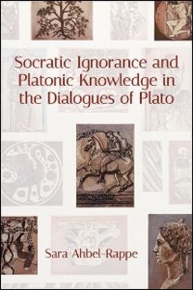 Ahbel-Rappe |  Socratic Ignorance and Platonic Knowledge in the Dialogues of Plato | eBook | Sack Fachmedien