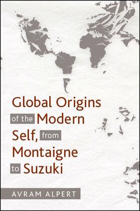 Alpert |  Global Origins of the Modern Self, from Montaigne to Suzuki | eBook | Sack Fachmedien