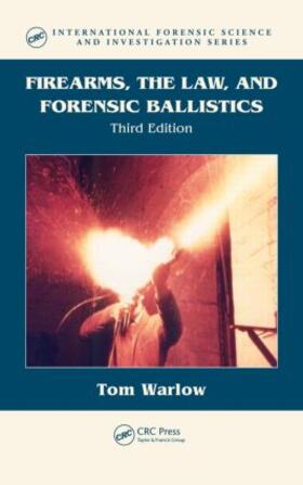 Warlow |  Firearms, the Law, and Forensic Ballistics | Buch |  Sack Fachmedien