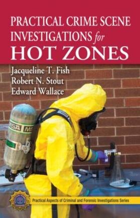 Fish / Stout / Wallace |  Practical Crime Scene Investigations for Hot Zones | Buch |  Sack Fachmedien