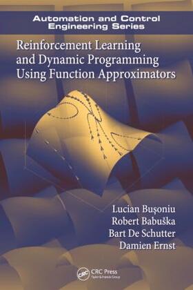 Busoniu / Babuska / De Schutter |  Reinforcement Learning and Dynamic Programming Using Function Approximators | Buch |  Sack Fachmedien