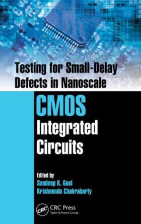 Goel / Chakrabarty |  Testing for Small-Delay Defects in Nanoscale CMOS Integrated Circuits | Buch |  Sack Fachmedien