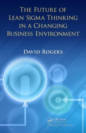 Rogers |  The Future of Lean Sigma Thinking in a Changing Business Environment | Buch |  Sack Fachmedien