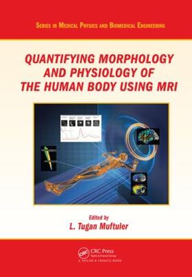 Muftuler |  Quantifying Morphology and Physiology of the Human Body Using MRI | Buch |  Sack Fachmedien