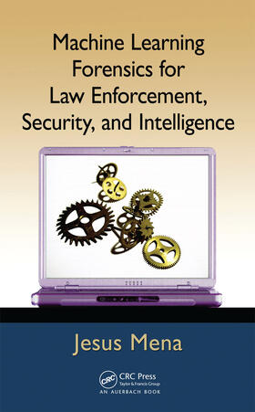 Mena |  Machine Learning Forensics for Law Enforcement, Security, and Intelligence | Buch |  Sack Fachmedien