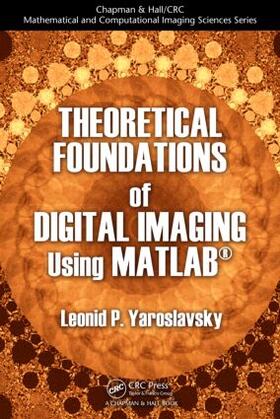 Yaroslavsky |  Theoretical Foundations of Digital Imaging Using MATLAB (R) | Buch |  Sack Fachmedien