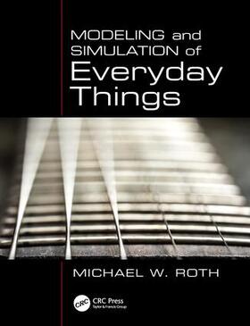 Roth | Modeling and Simulation of Everyday Things | Buch | 978-1-4398-6937-6 | sack.de