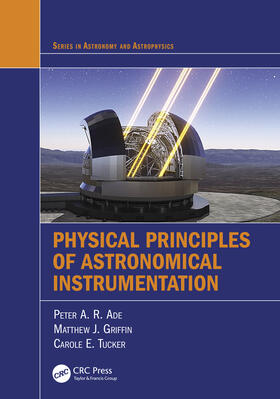 Tucker / Ade / Griffin |  Physical Principles of Astronomical Instrumentation | Buch |  Sack Fachmedien