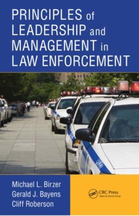 Birzer / Bayens / Roberson | Principles of Leadership and Management in Law Enforcement | Buch | 978-1-4398-8034-0 | sack.de