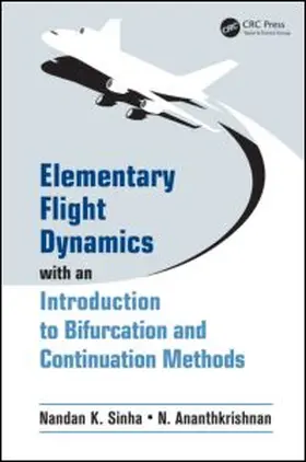 Sinha / Ananthkrishnan |  Elementary Flight Dynamics with an Introduction to Bifurcation and Continuation Methods | Buch |  Sack Fachmedien