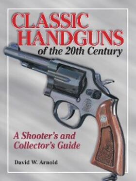 Arnold |  Classic Handguns of the 20th Century | eBook | Sack Fachmedien